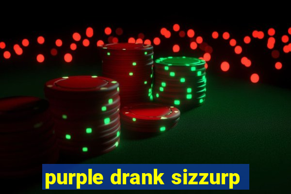 purple drank sizzurp